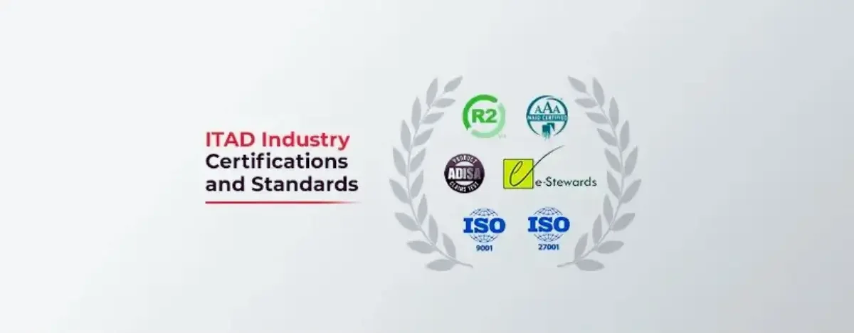 ITAD Industry Certifications and Standards for ITAD process.
